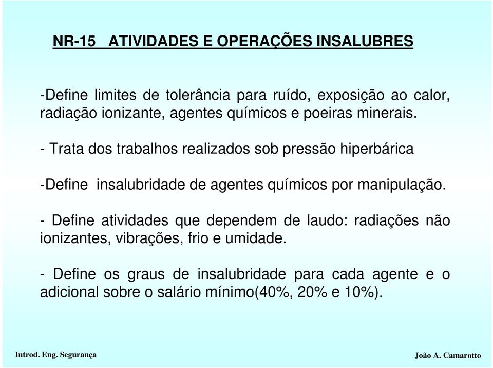 - Trata dos trabalhos realizados sob pressão hiperbárica -Define insalubridade de agentes químicos por manipulação.