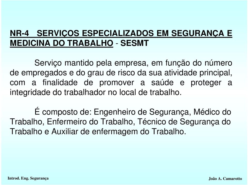 saúde e proteger a integridade do trabalhador no local de trabalho.