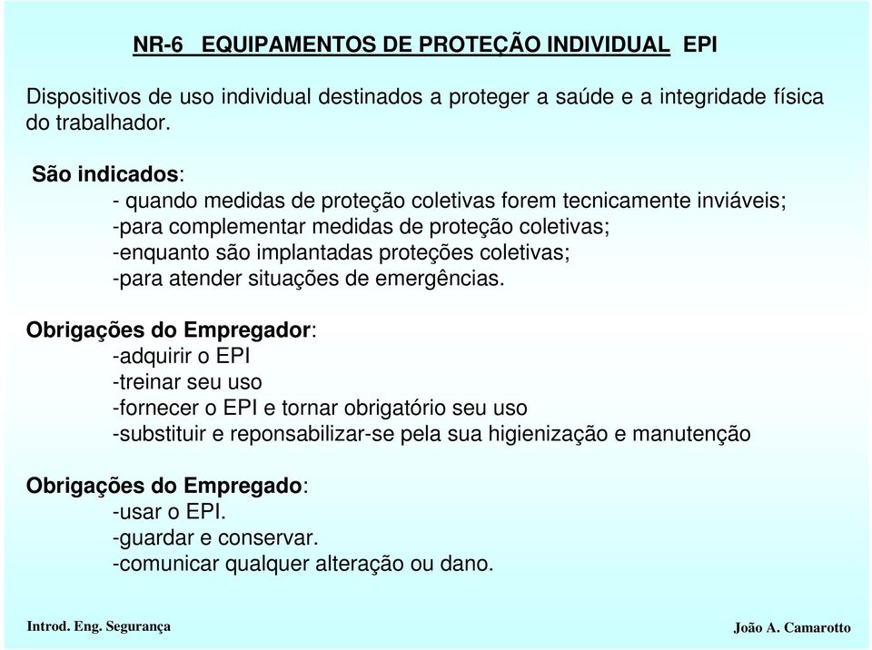 implantadas proteções coletivas; -para atender situações de emergências.