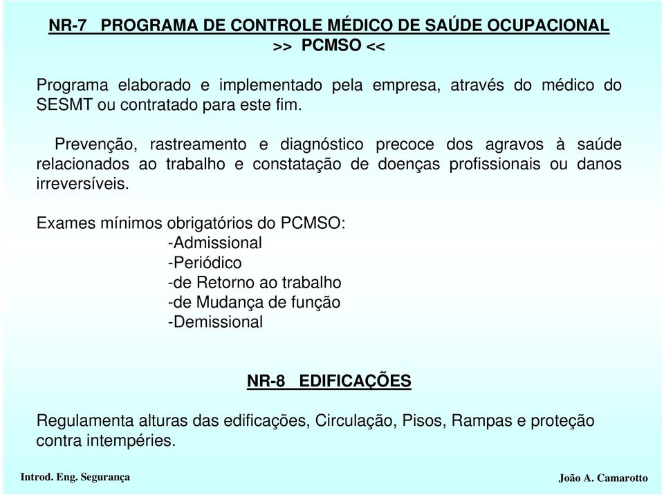 Prevenção, rastreamento e diagnóstico precoce dos agravos à saúde relacionados ao trabalho e constatação de doenças profissionais ou danos