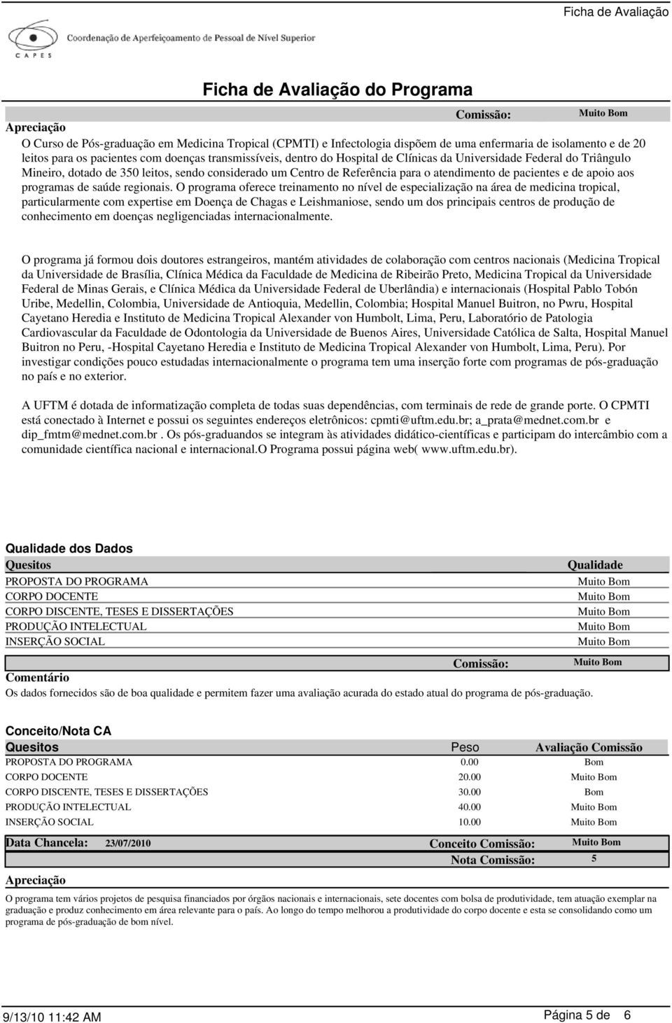 O programa oferece treinamento no nível de especialização na área de medicina tropical, particularmente com expertise em Doença de Chagas e Leishmaniose, sendo um dos principais centros de produção