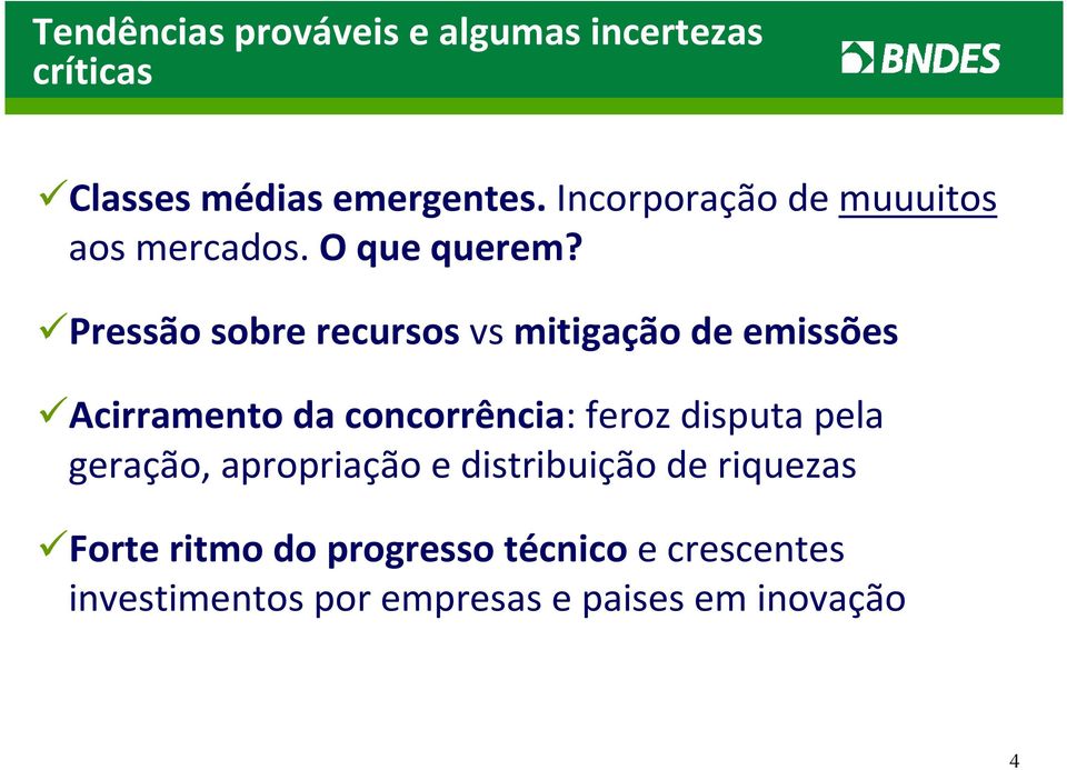 Pressão sobre recursos vs mitigação de emissões Acirramento da concorrência: feroz disputa