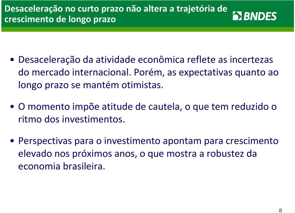 Porém, as expectativas quanto ao longo prazo se mantém otimistas.