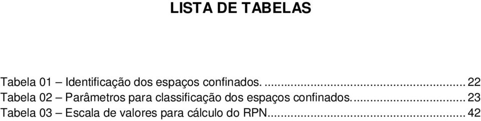 ... 22 Tabela 02 Parâmetros para classificação dos .