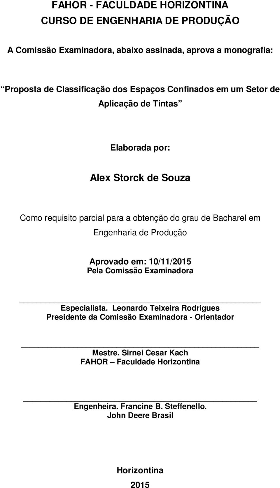 do grau de Bacharel em Engenharia de Produção Aprovado em: 10/11/2015 Pela Comissão Examinadora Especialista.