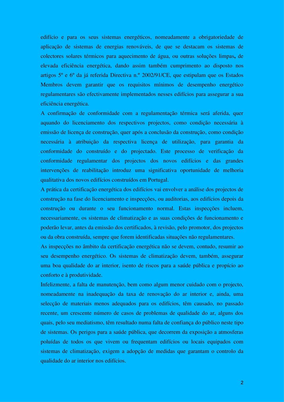 º 2002/91/CE, que estipulam que os Estados Membros devem garantir que os requisitos mínimos de desempenho energético regulamentares são efectivamente implementados nesses edifícios para assegurar a