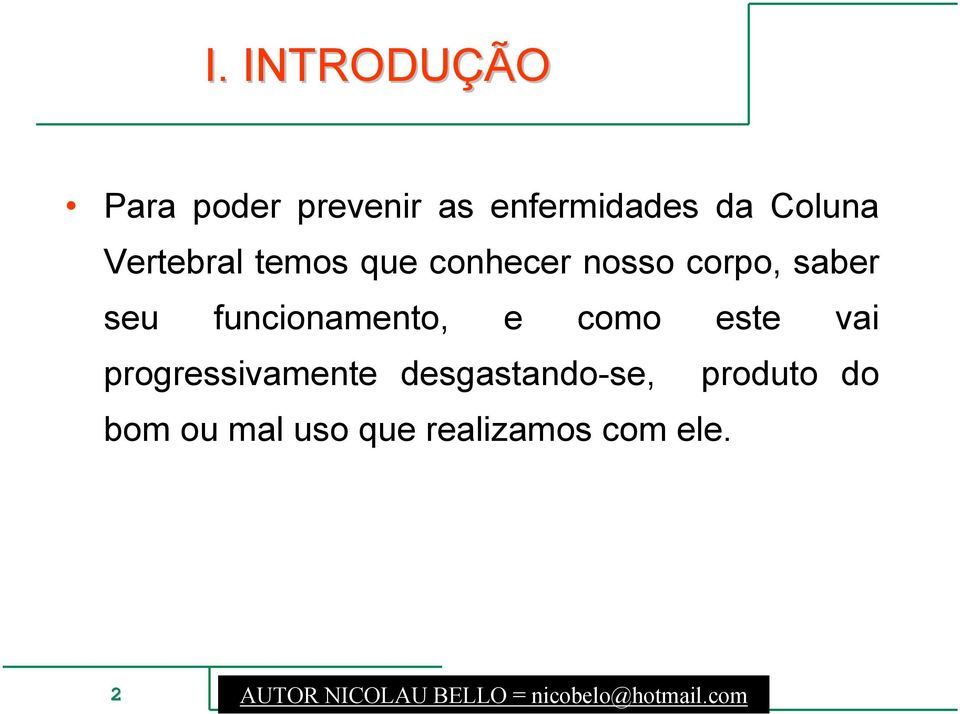 e como este vai progressivamente desgastando-se, produto do bom ou