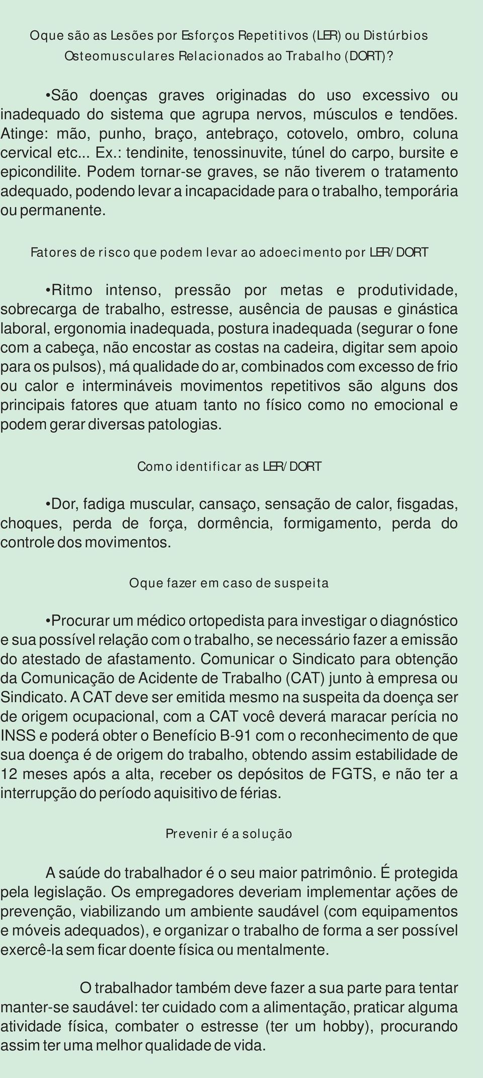 : tendinite, tenossinuvite, túnel do carpo, bursite e epicondilite.