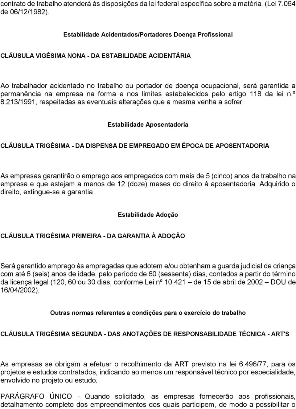 permanência na empresa na forma e nos limites estabelecidos pelo artigo 118 da lei n.º 8.213/1991, respeitadas as eventuais alterações que a mesma venha a sofrer.