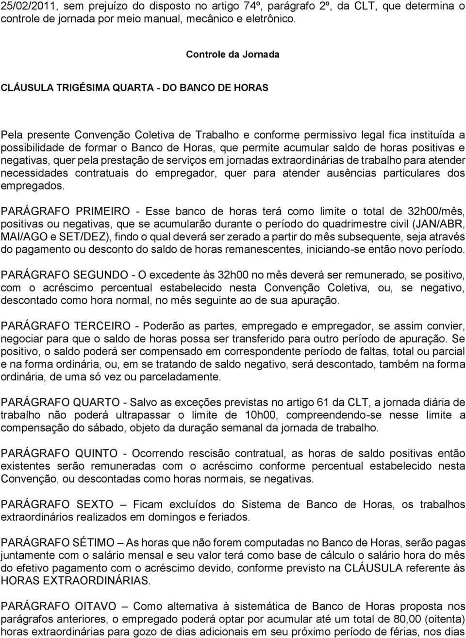 que permite acumular saldo de horas positivas e negativas, quer pela prestação de serviços em jornadas extraordinárias de trabalho para atender necessidades contratuais do empregador, quer para