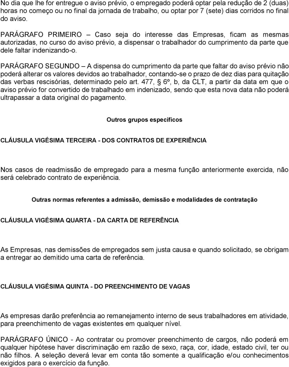 PARÁGRAFO SEGUNDO A dispensa do cumprimento da parte que faltar do aviso prévio não poderá alterar os valores devidos ao trabalhador, contando-se o prazo de dez dias para quitação das verbas