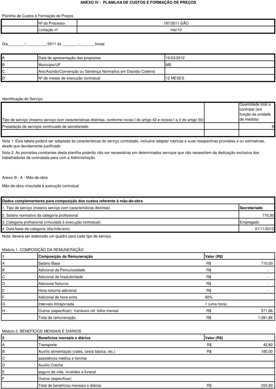 distintas, conforme inciso I do artigo 42 e incisos I a V do artigo 50) Presatação de serviços continuado de secretariado Quantidade total a contratar (em função da unidade de medida) 8 Nota 1: sta