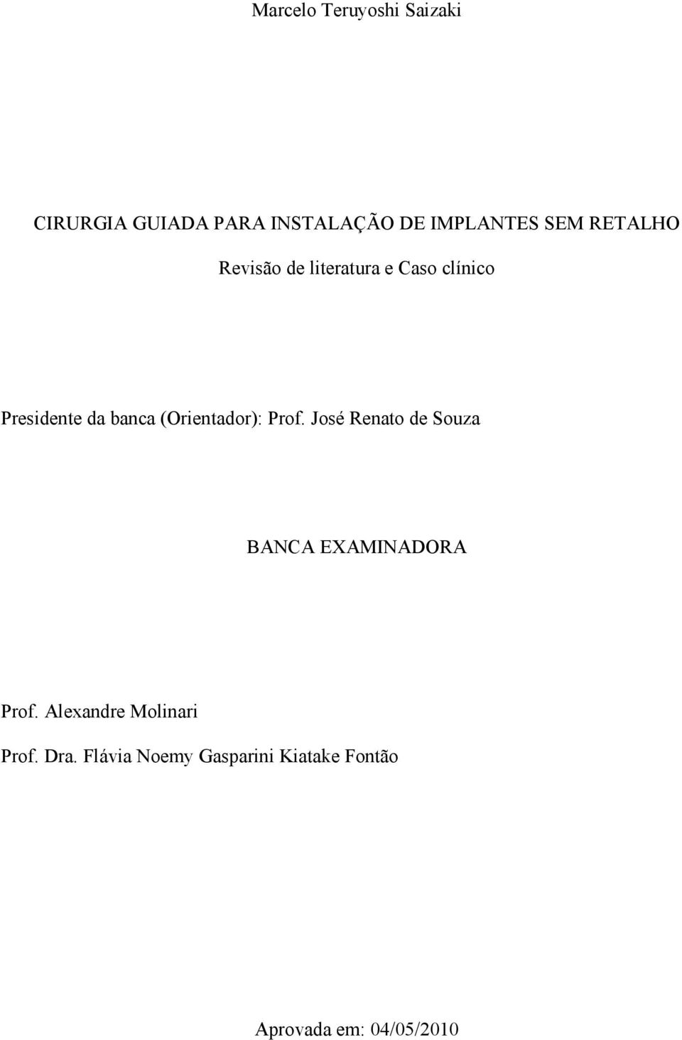 (Orientador): Prof. José Renato de Souza BANCA EXAMINADORA Prof.