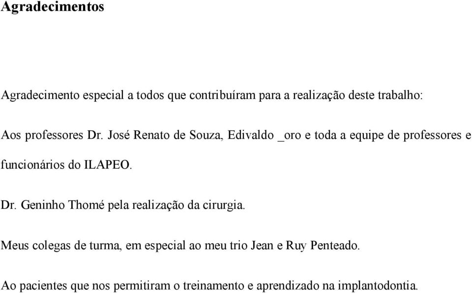 José Renato de Souza, Edivaldo _oro e toda a equipe de professores e funcionários do ILAPEO. Dr.