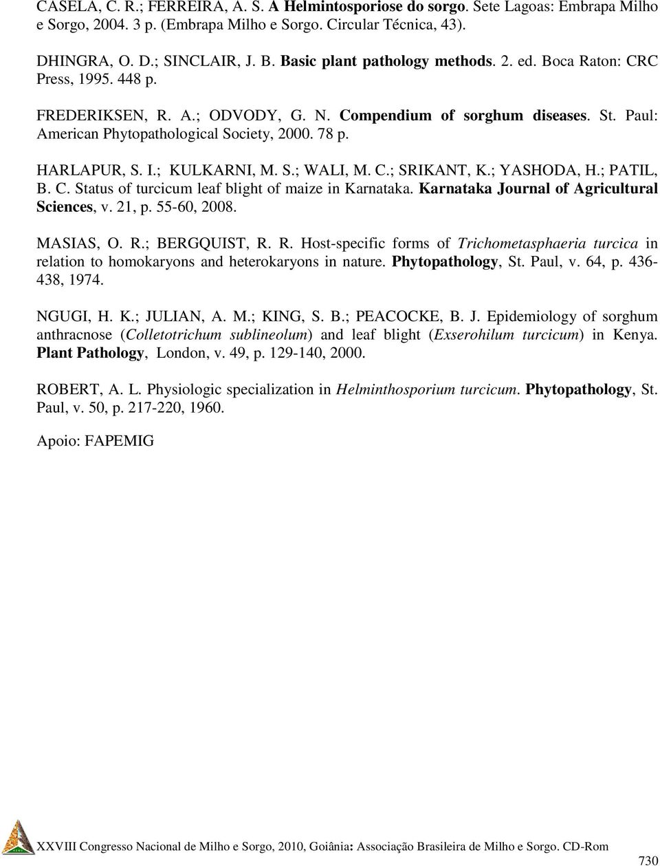 HARLAPUR, S. I.; KULKARNI, M. S.; WALI, M. C.; SRIKANT, K.; YASHODA, H.; PATIL, B. C. Status of turcicum leaf blight of maize in Karnataka. Karnataka Journal of Agricultural Sciences, v. 21, p.