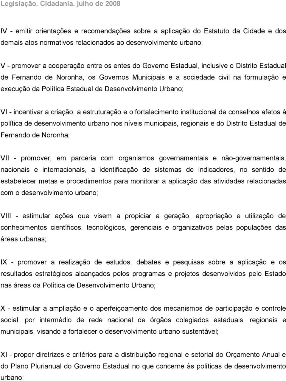 incentivar a criação, a estruturação e o fortalecimento institucional de conselhos afetos à política de desenvolvimento urbano nos níveis municipais, regionais e do Distrito Estadual de Fernando de