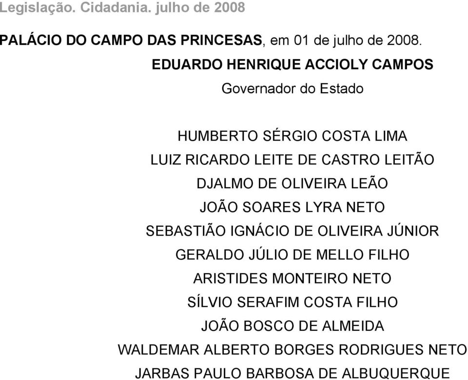 CASTRO LEITÃO DJALMO DE OLIVEIRA LEÃO JOÃO SOARES LYRA NETO SEBASTIÃO IGNÁCIO DE OLIVEIRA JÚNIOR GERALDO