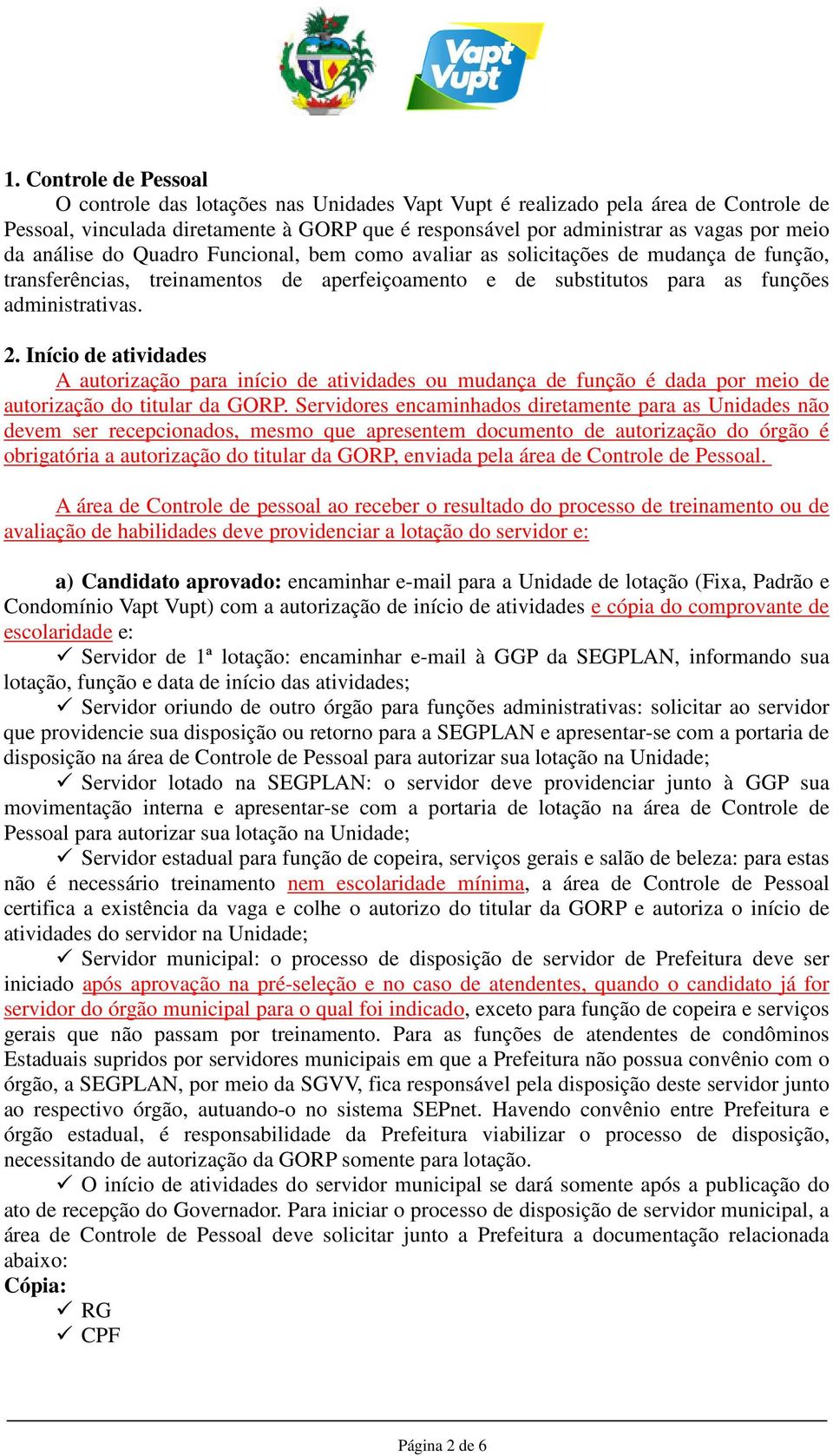 Início de atividades A autorização para início de atividades ou mudança de função é dada por meio de autorização do titular da GORP.