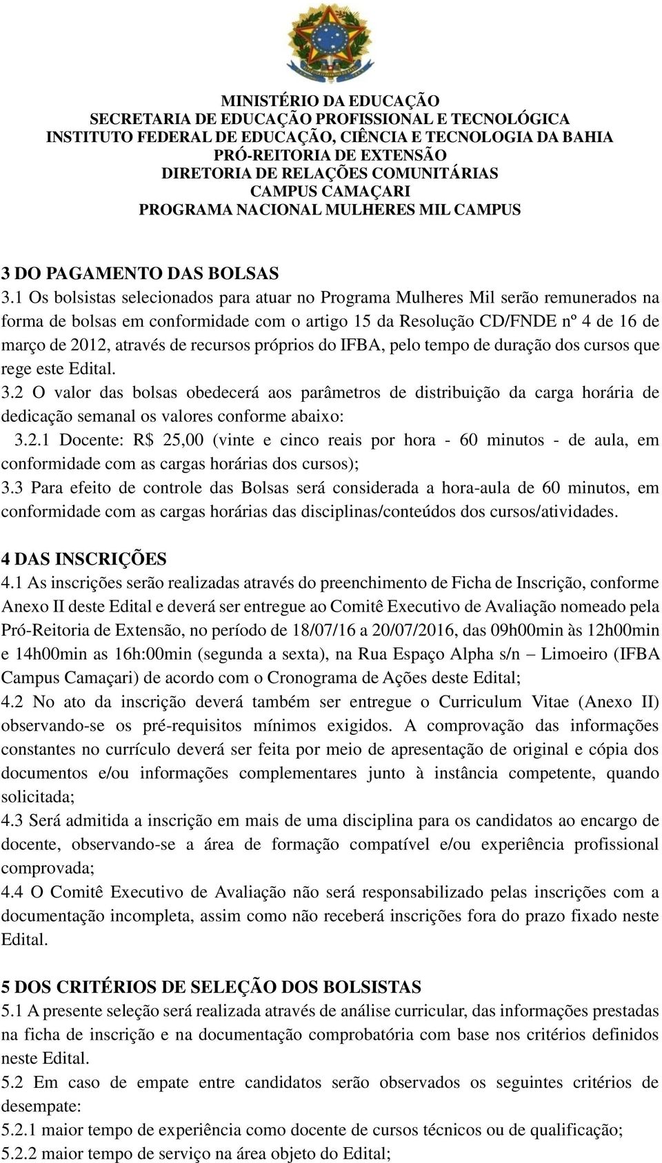 recursos próprios do IFBA, pelo tempo de duração dos cursos que rege este Edital. 3.