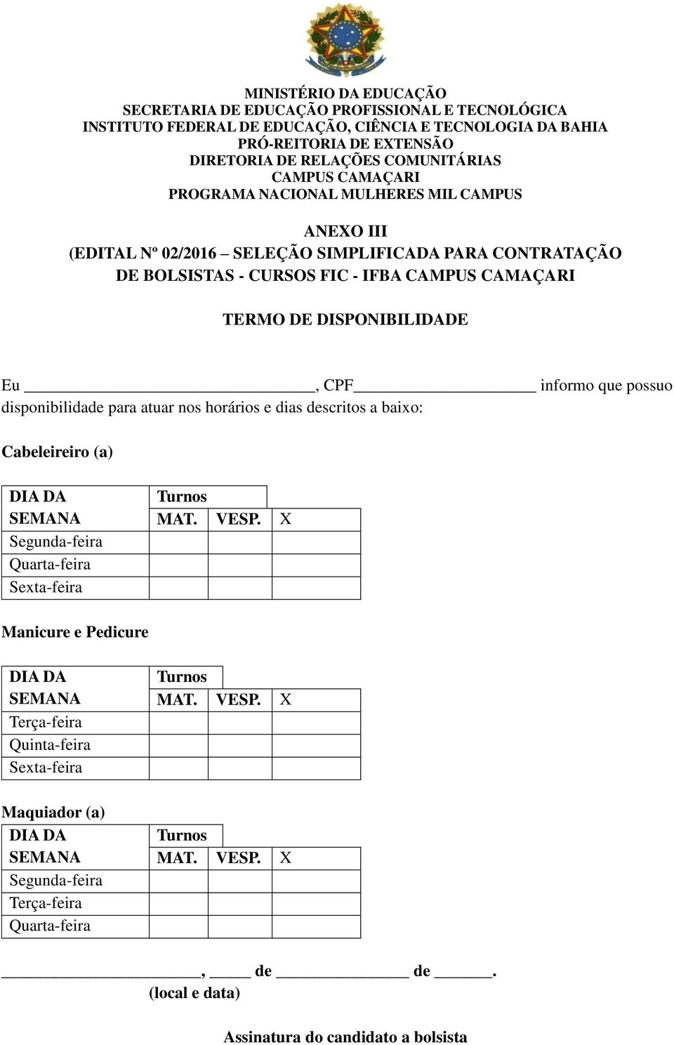 Quarta-feira Sexta-feira Turnos MAT. VESP.