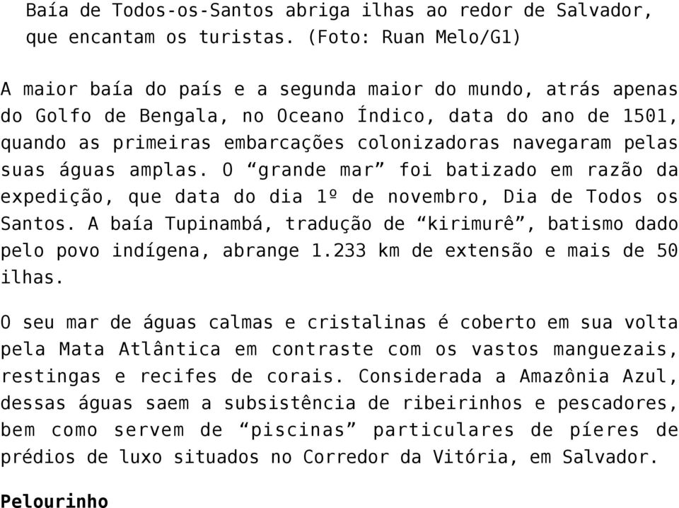 pelas suas águas amplas. O grande mar foi batizado em razão da expedição, que data do dia 1º de novembro, Dia de Todos os Santos.