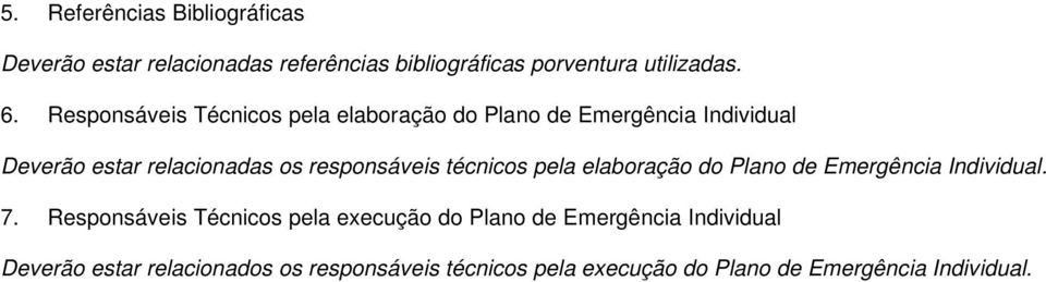 técnicos pela elaboração do Plano de Emergência Individual. 7.