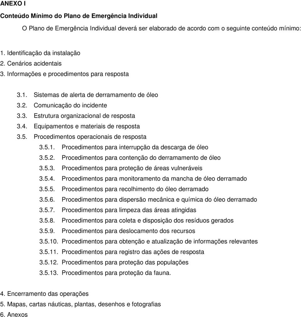 Equipamentos e materiais de resposta 3.5. Procedimentos operacionais de resposta 3.5.1. Procedimentos para interrupção da descarga de óleo 3.5.2.