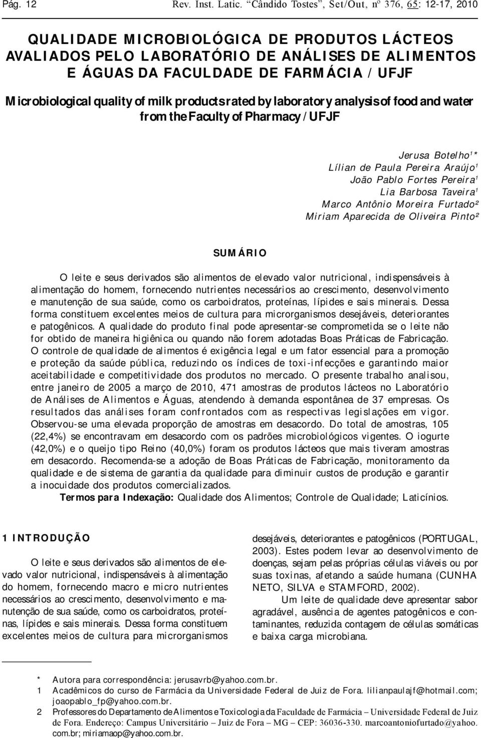 Microbiological quality of milk products rated by laboratory analysis of food and water from the Faculty of Pharmacy / UFJF Jerusa Botelho 1 * Lílian de Paula Pereira Araújo 1 João Pablo Fortes