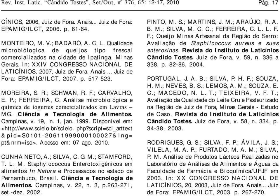 Análise microbiológica e química de iogurtes comercializados em Lavras MG. Ciência e Tecnologia de Alimentos. Campinas, v. 19, n. 1, jan. 1999. Disponível em: <http://www.scielo.br/scielo. php?