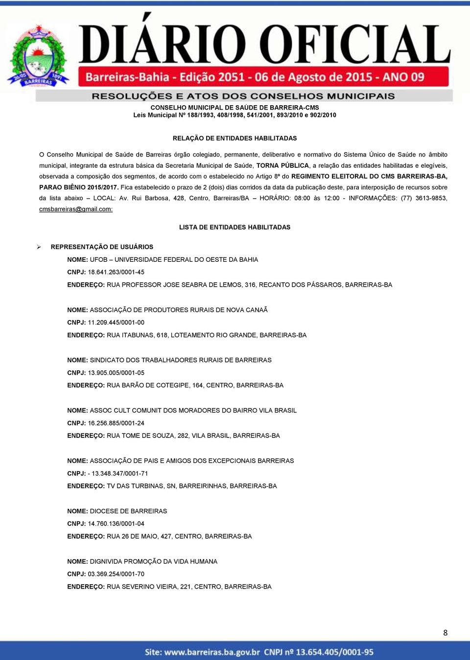 habilitadas e elegíveis, observada a composição dos segmentos, de acordo com o estabelecido no Artigo 8º do REGIMENTO ELEITORAL DO CMS BARREIRAS-BA, PARAO BIÊNIO 2015/2017.