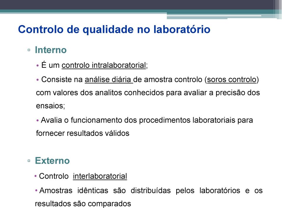 ensaios; Avalia o funcionamento dos procedimentos laboratoriais para fornecer resultados válidos Externo