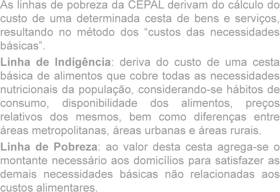 consumo, disponibilidade dos alimentos, preços relativos dos mesmos, bem como diferenças entre áreas metropolitanas, áreas urbanas e áreas rurais.