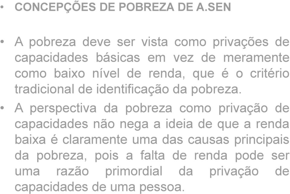 renda, que é o critério tradicional de identificação da pobreza.