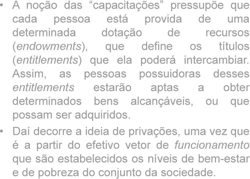 Assim, as pessoas possuidoras desses entitlements estarão aptas a obter determinados bens alcançáveis, ou que possam ser