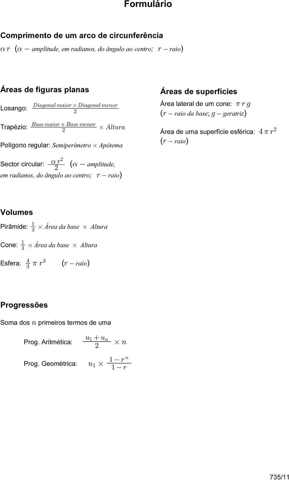 <+ Polígono regular: Semiperímetro Apótema Áreas de superfícies Área lateral de um cone: 1 < 1 ( < raio da base; 1 geratriz) 1 # Área de uma superfície esférica: % < ( <