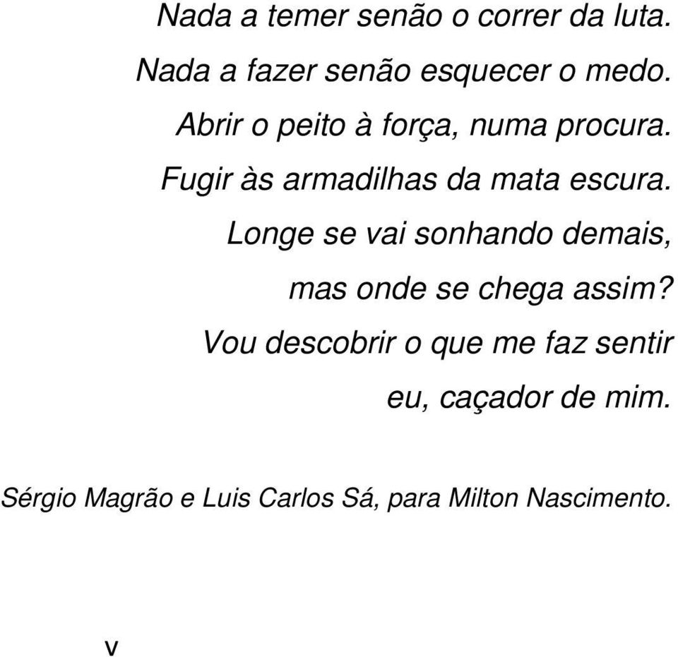 Longe se vai sonhando demais, mas onde se chega assim?