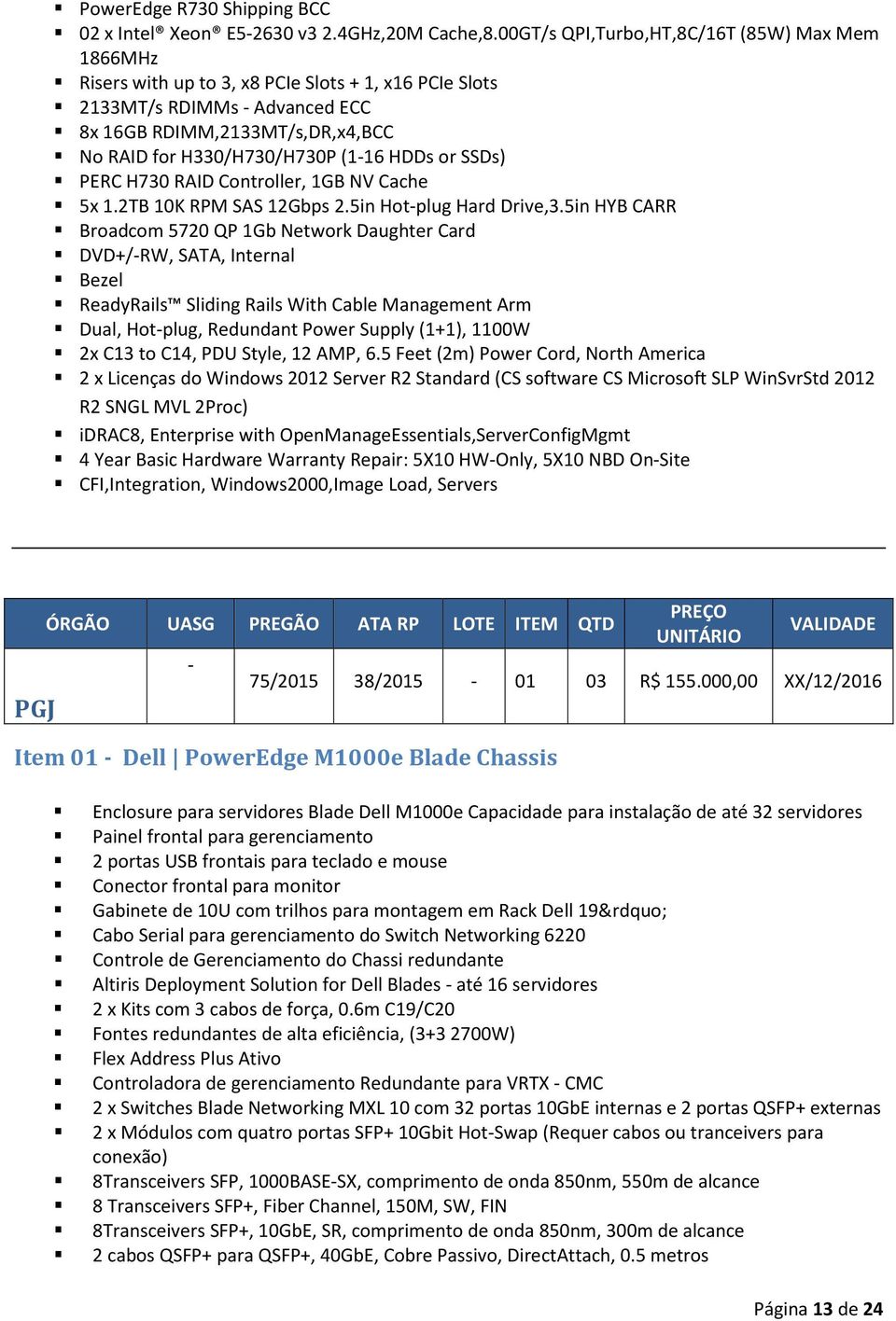 (1-16 HDDs or SSDs) PERC H730 RAID Controller, 1GB NV Cache 5x 1.2TB 10K RPM SAS 12Gbps 2.5in Hot-plug Hard Drive,3.