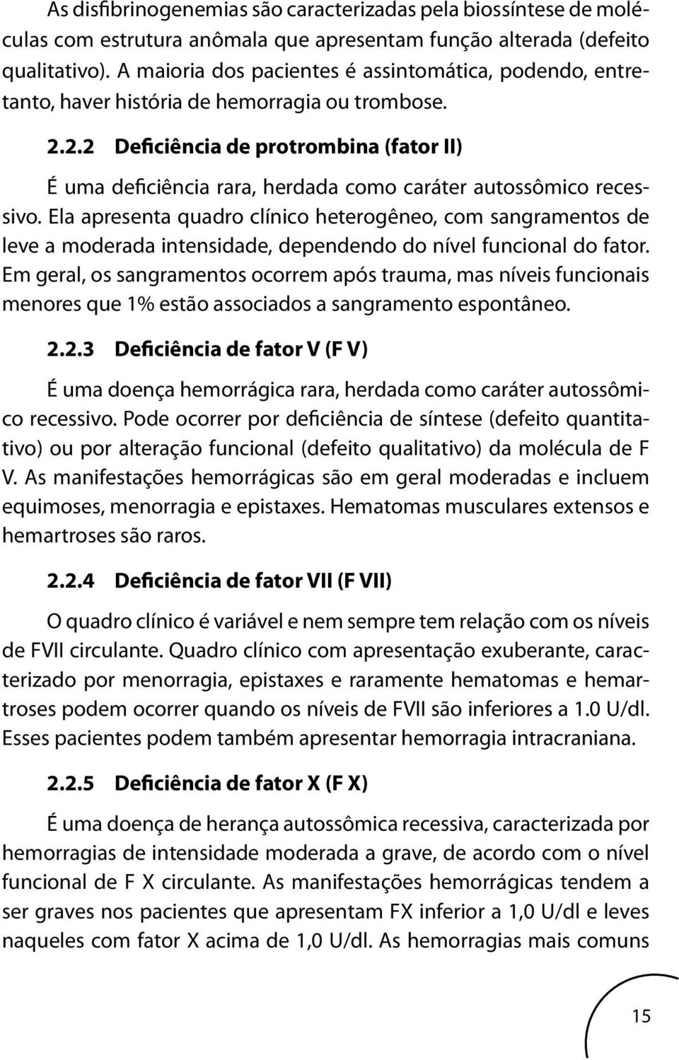 2.2 Deficiência de protrombina (fator II) É uma deficiência rara, herdada como caráter autossômico recessivo.