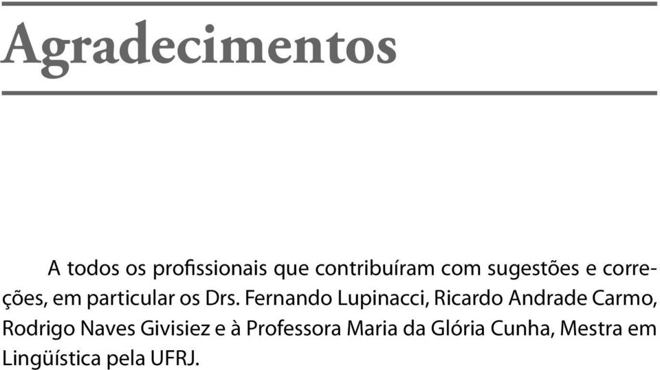 Fernando Lupinacci, Ricardo Andrade Carmo, Rodrigo Naves
