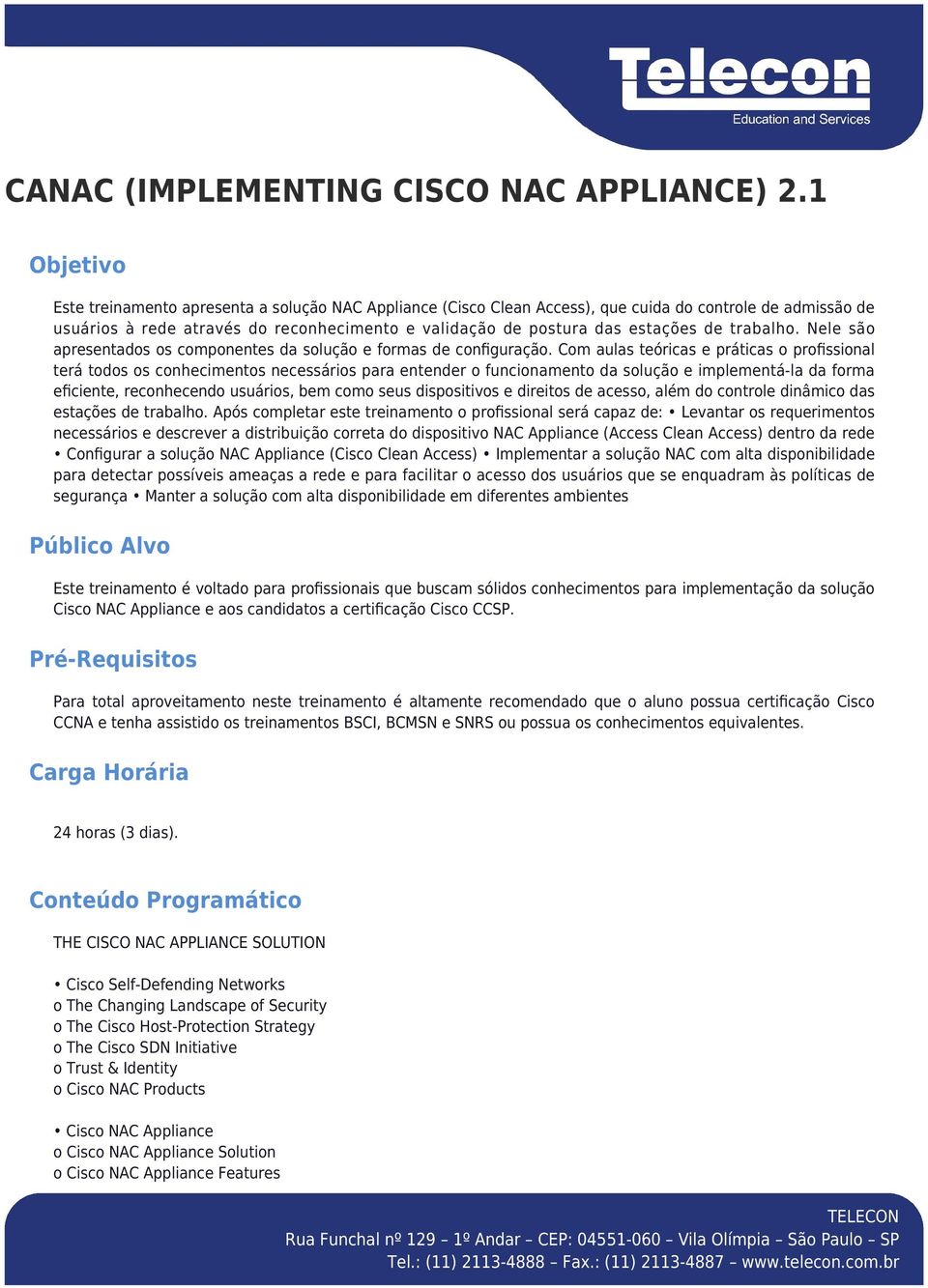 de trabalho. Nele são apresentados os componentes da solução e formas de configuração.