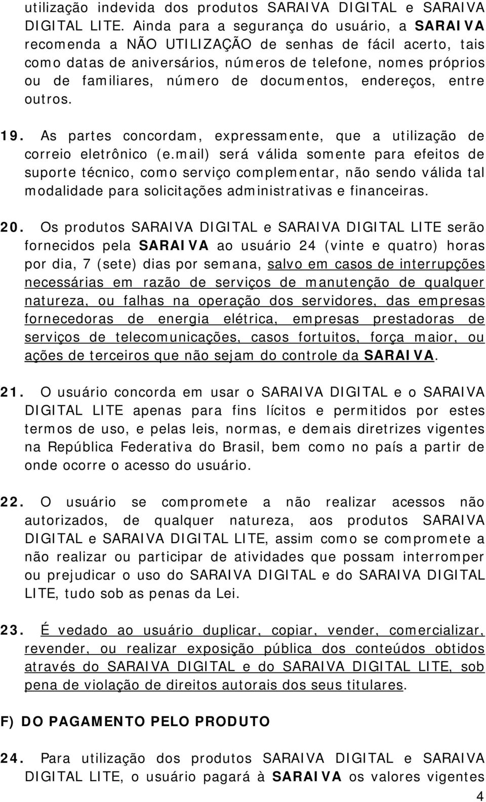 documentos, endereços, entre outros. 19. As partes concordam, expressamente, que a utilização de correio eletrônico (e.