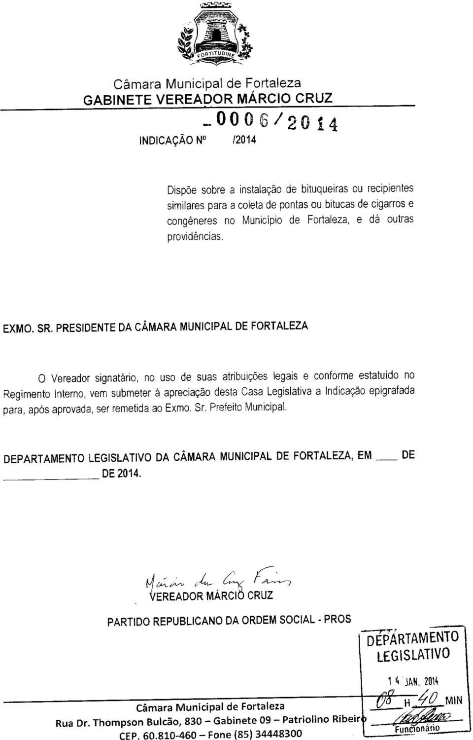 PRESIDENTE DA CÂMARA MUNICIPAL DE FORTALEZA O Vereador signatário, no uso de suas atribuições legais e conforme estatuído no Regimento Interno, vem submeter à apreciação desta Casa