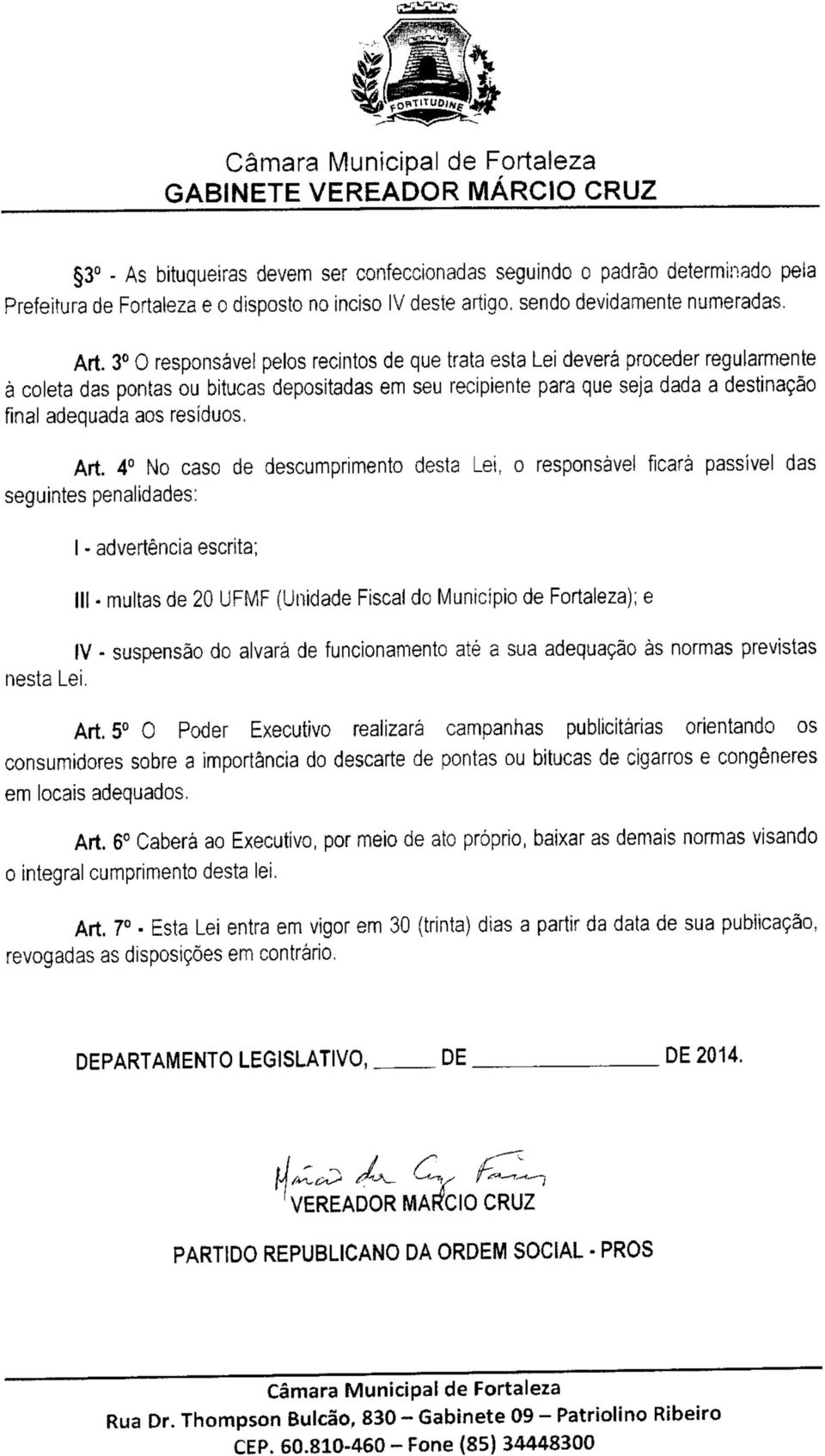 resíduos, Art 4 No caso de descumprimento desta Lei, o responsável ficará passível das seguintes penalidades: l - advertência escrita; III multas de 20 UFMF (Unidade Fiscal do Município de