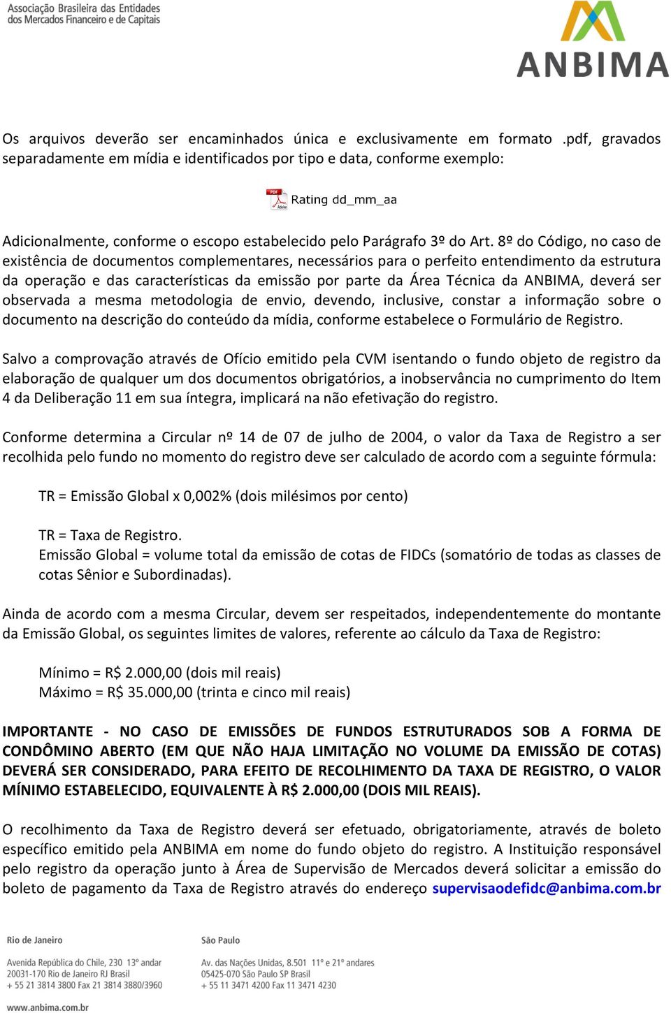 8º do Código, no caso de existência de documentos complementares, necessários para o perfeito entendimento da estrutura da operação e das características da emissão por parte da Área Técnica da