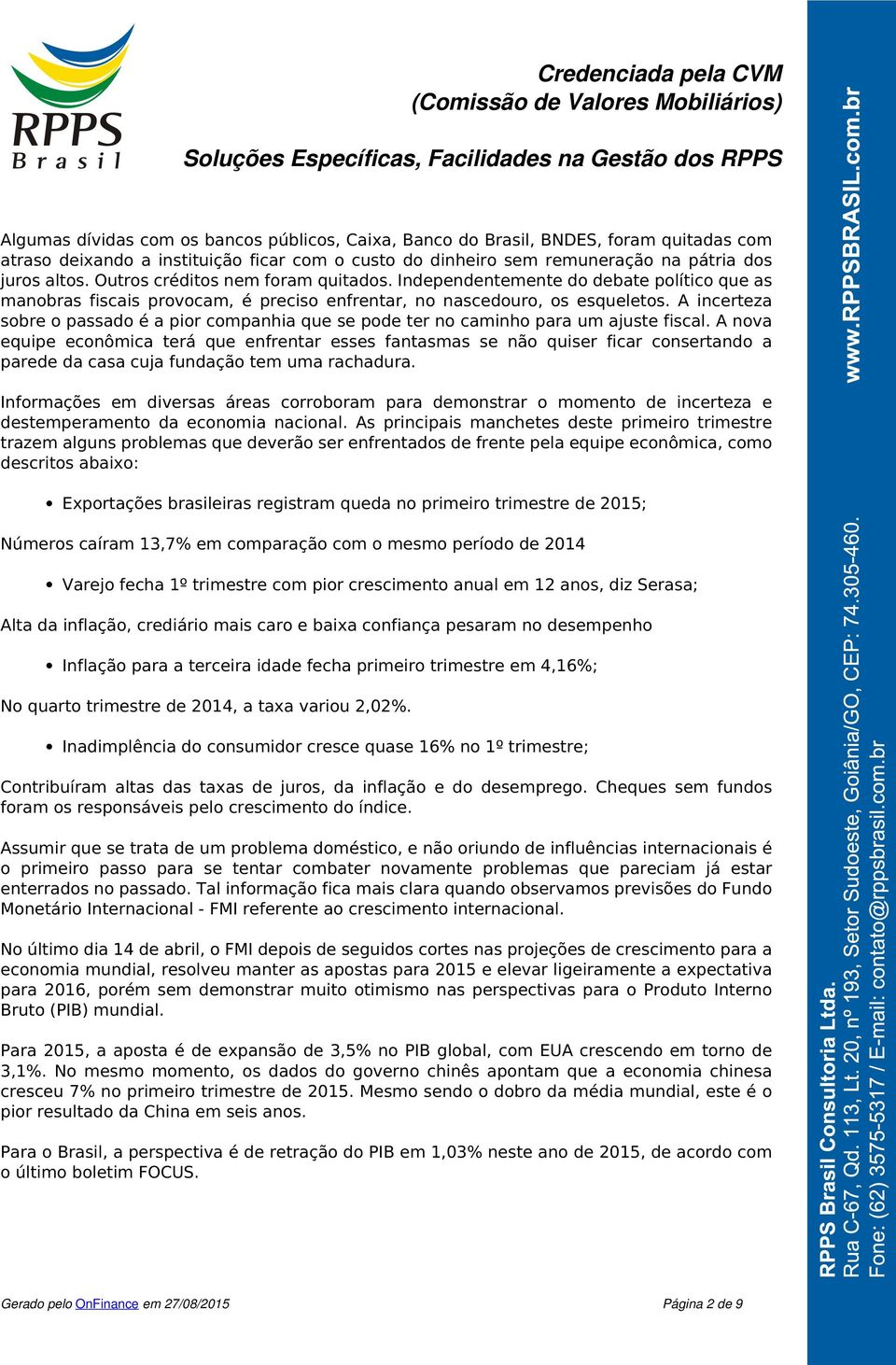 A incerteza sobre o passado é a pior companhia que se pode ter no caminho para um ajuste fiscal.