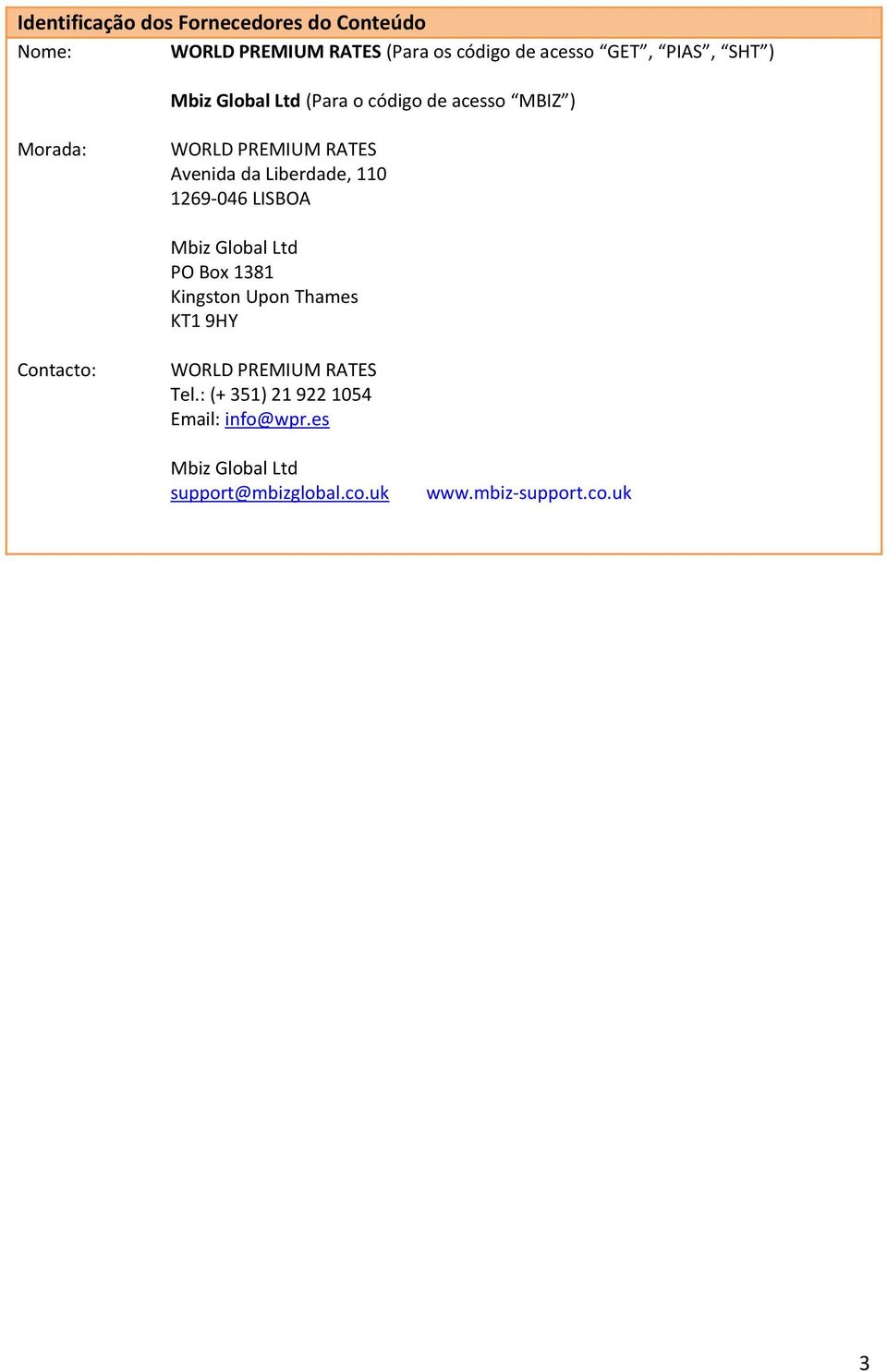 110 1269-046 LISBOA Mbiz Global Ltd PO Box 1381 Kingston Upon Thames KT1 9HY Contacto: WORLD PREMIUM RATES
