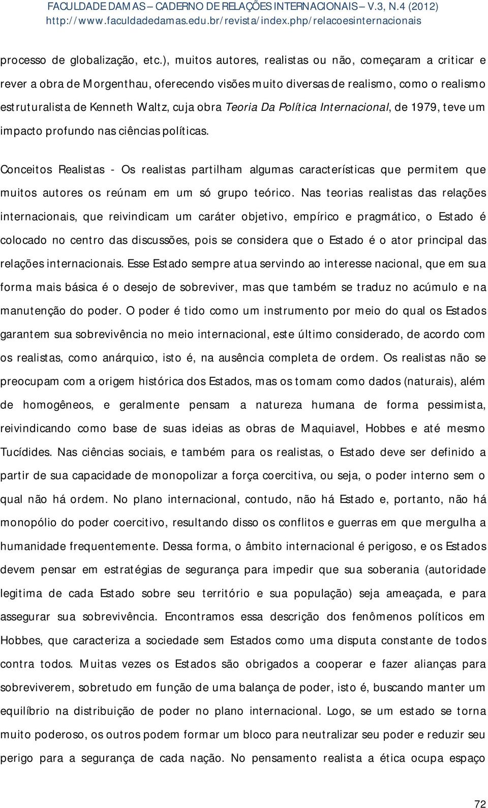 Da Política Internacional, de 1979, teve um impacto profundo nas ciências políticas.