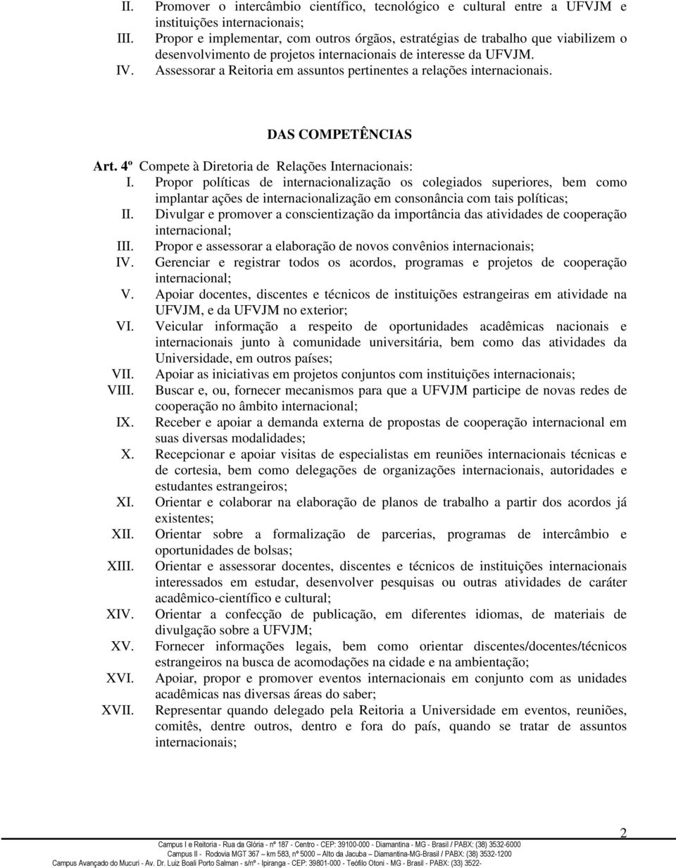 desenvolvimento de projetos internacionais de interesse da UFVJM. Assessorar a Reitoria em assuntos pertinentes a relações internacionais. DAS COMPETÊNCIAS Art.