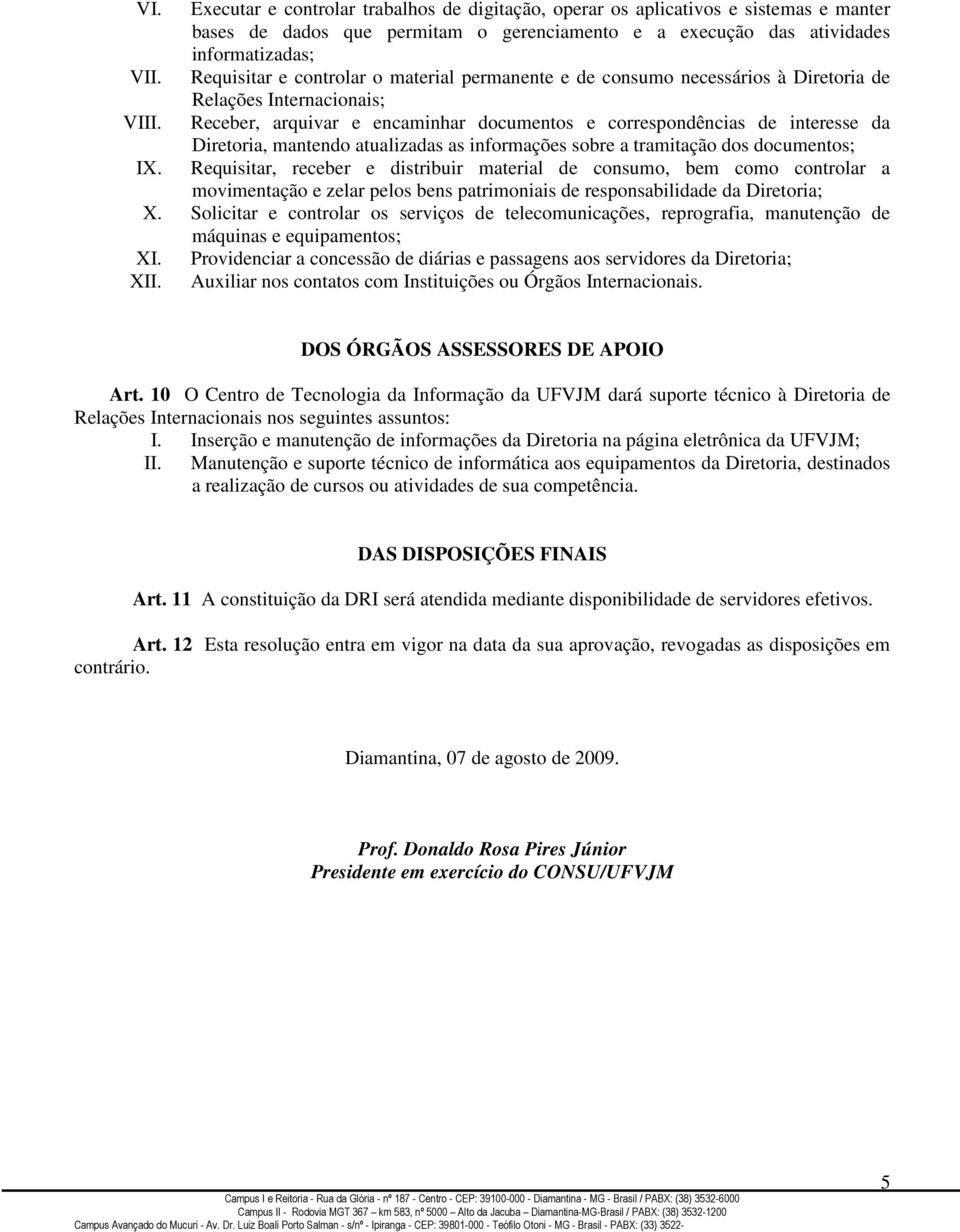 Receber, arquivar e encaminhar documentos e correspondências de interesse da Diretoria, mantendo atualizadas as informações sobre a tramitação dos documentos; IX.