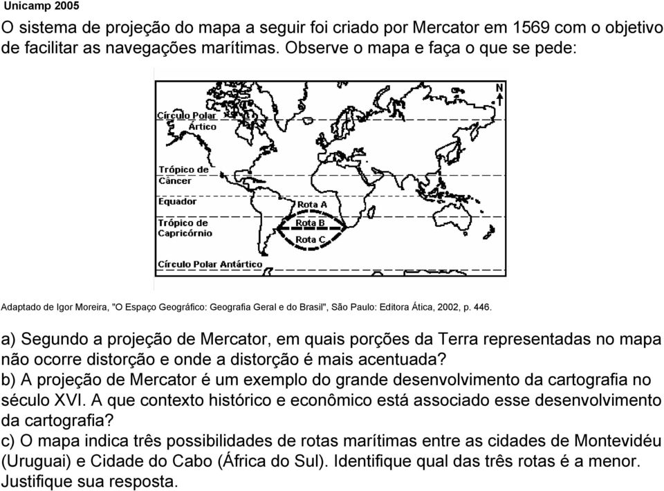 a) Segundo a projeção de Mercator, em quais porções da Terra representadas no mapa não ocorre distorção e onde a distorção é mais acentuada?